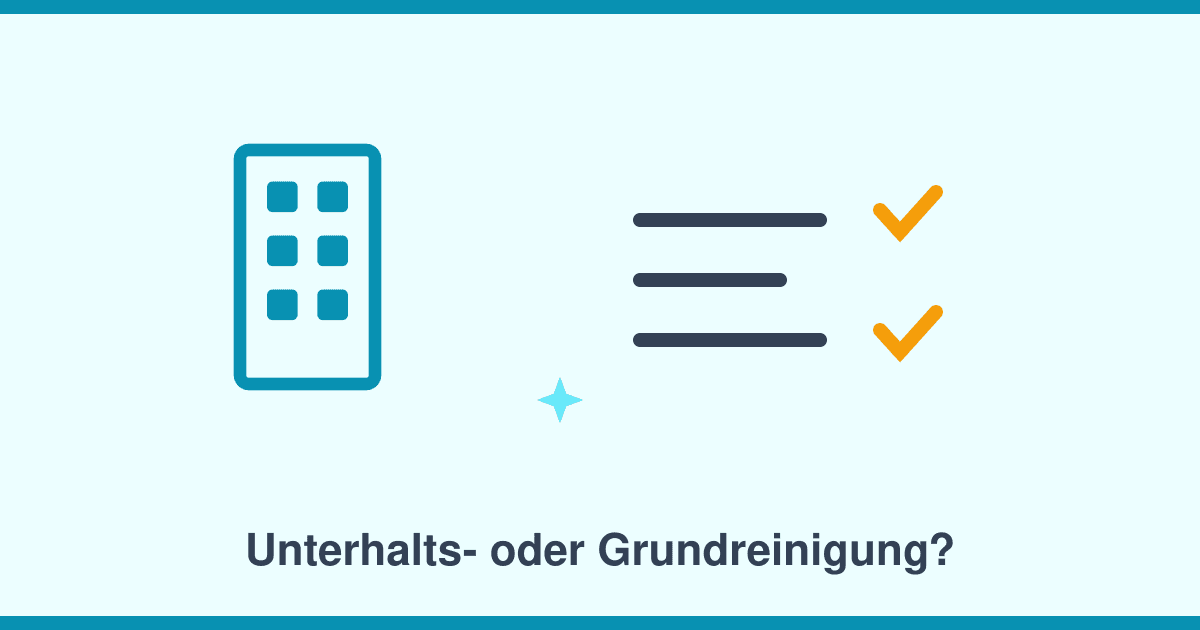 Unterhaltsreinigung oder Grundreinigung? Der Unterschied — und wann Sie welche brauchen